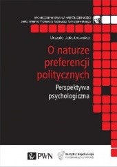 Okładka książki O naturze preferencji politycznych. Perspektywa psychologiczna Urszula Jakubowska