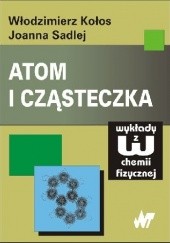 Okładka książki Atom i cząsteczka Włodzimierz Kołos, Joanna Sadlej
