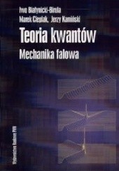 Okładka książki Teoria kwantów. Mechanika falowa Iwo Białynicki-Birula