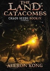 Okładka książki The Land: Catacombs: A LitRPG Saga (Chaos Seeds Book 4) Aleron Kong