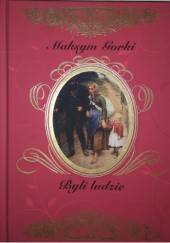 Okładka książki Byli ludzie i inne opowiadania Maksym Gorki