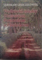 Okładka książki Wędrówki między Drawskiem Pomorskim a Złocieńcem Jarosław Leszczełowski