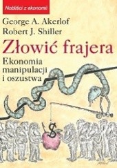 Okładka książki Złowić frajera. Ekonomia manipulacji i oszustwa George A. Akerlof, Robert J. Shiller