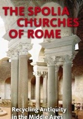 The Spolia Churches of Rome. Recycling Antiquity in the Middle Ages