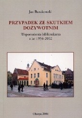 Okładka książki Przypadek ze skutkiem dożywotnim. Wspomnienia bibliotekarza z lat 1956 - 2002. Jan Burakowski