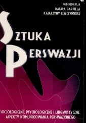 Okładka książki Sztuka perswazji Rafał Garpiel, Katarzyna Leszczyńska