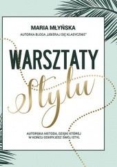 Okładka książki Warsztaty stylu. Autorska metoda, dzięki której odkryjesz swój styl Maria Młyńska