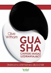 Gua Sha. Chiński masaż uzdrawiający. Skuteczna alternatywa dla baniek