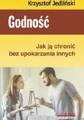 Okładka książki Godność. Jak ją chronić bez upokarzania innych Krzysztof Jedliński