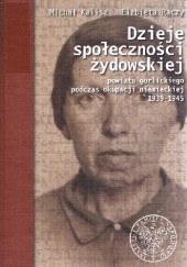 Okładka książki Dzieje społeczności żydowskiej powiatu gorlickiego podczas okupacji niemieckiej 1939-1945 Michał Kalisz, Elżbieta Rączy