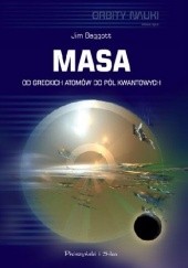 Okładka książki Masa. Od greckich atomów do pól kwantowych Jim Baggott