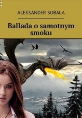 Okładka książki Ballada o samotnym smoku Aleksander Sobala