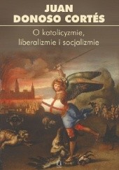 Okładka książki O katolicyzmie, liberalizmie i socjalizmie Juan Donoso Cortés