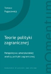 Okładka książki Teorie polityki zagranicznej. Perspektywa amerykańskiej analizy polityki zagranicznej Tomasz Pugacewicz