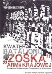 Okładka książki Kwatera Batalionu "Zośka" Armii Krajowej Włodzimierz Trojan