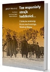 Okładka książki Ten wspaniały strajk ludzkości... Z dziejów żołnierzy frontu wschodniego Wielkiej Wojny Jerzy Pałosz