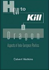 How to Kill a Dragon. Aspects of Indo-European Poetics