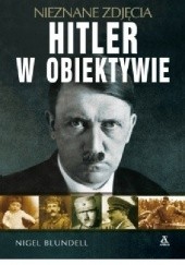 Okładka książki Hitler w obiektywie. Nieznane zdjęcia Nigel Blundell
