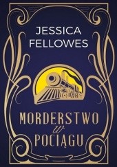 Okładka książki Morderstwo w pociągu Jessica Fellowes