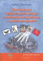 Okładka książki Mechanizmy wpływu społecznego i manipulacja językowa - czeskie przypadki Dariusz Tkaczewski