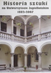 Okładka książki Historia sztuki na Uniwersytecie Jagiellońskim 1882-2007 praca zbiorowa