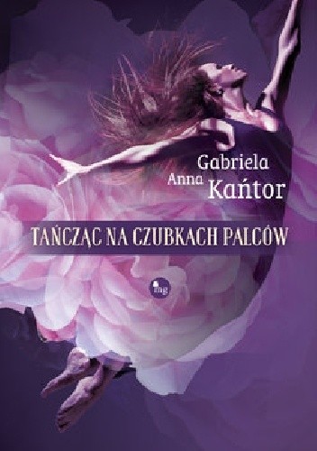 Okładka książki Tańcząc na czubkach palców Gabriela Anna Kańtor
