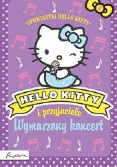 Okładka książki Hello Kitty i przyjaciele. Wymarzony koncert praca zbiorowa