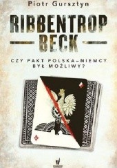 Okładka książki Ribbentrop-Beck. Czy pakt Polska-Niemcy był możliwy? Piotr Gursztyn