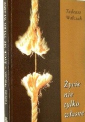 Okładka książki Życie nie tylko własne Walczak Tadeusz