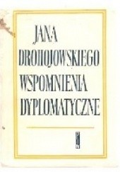 Okładka książki Wspomnienia dyplomatyczne Jan Drohojowski
