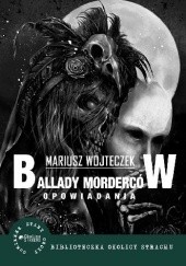 Okładka książki Ballady morderców i inne opowiadania Mariusz Wojteczek