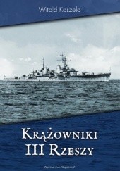 Okładka książki Krążowniki III Rzeszy Witold Koszela