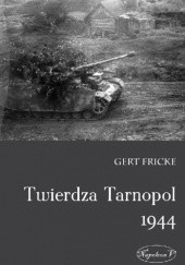 Okładka książki Twierdza Tarnopol 1944 Gert Fricke