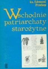 Okładka książki Wschodnie patriarchaty starożytne (IV-X w.) Edmund Przekop