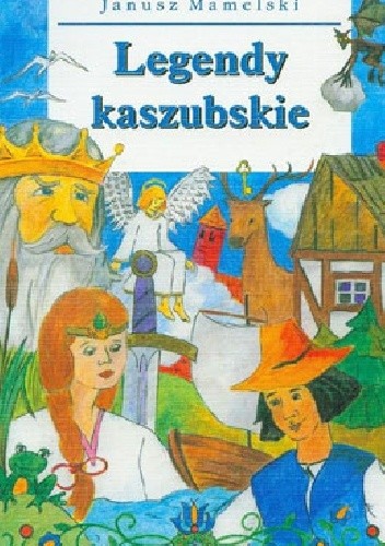 Okładka książki Legendy kaszubskie / Kaszëbsczé legeńdë Janusz Mamelski