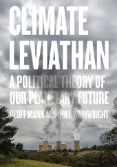 Okładka książki Climate Leviathan. A Political Theory of Our Planetary Future Geoff Mann, Joel Wainwright