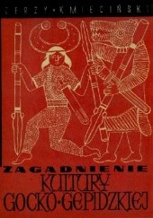 Okładka książki Zagadnienie tzw. kultury gocko-gepidzkiej na pomorzu wschodnim w okresie wczesnorzymskim Jerzy Kmieciński