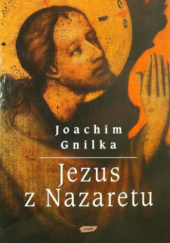 Okładka książki Jezus z Nazaretu. Orędzie i dzieje Joachim Gnilka