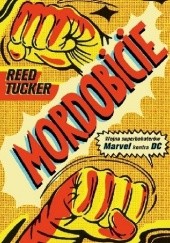 Okładka książki Mordobicie. Wojna superbohaterów. Marvel kontra DC Reed Tucker