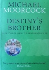 Okładka książki Destiny's Brother: Book Three of Elric: The Moonbeam Roads Michael Moorcock