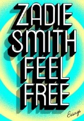 Okładka książki Feel Free. Essays Zadie Smith
