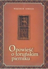 Okładka książki Opowieść o toruńskim pierniku Wojciech Streich