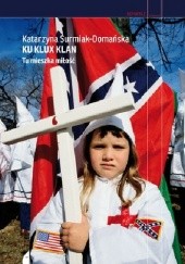 Okładka książki Ku Klux Klan. Tu mieszka miłość Katarzyna Surmiak-Domańska