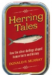 Okładka książki Herring Tales: How the Silver Darlings Shaped Human Taste and History Donald S. Murray