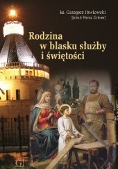 Okładka książki Rodzina w blasku służby i świętości Grzegorz Pawłowski