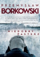 Okładka książki Niedobry pasterz Przemysław Borkowski