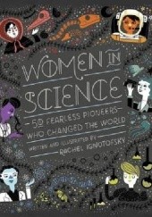 Okładka książki Women in Science: 50 Fearless Pioneers Who Changed the World Rachel Ignotofsky