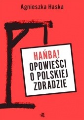 Okładka książki Hańba! Opowieści o polskiej zdradzie Agnieszka Haska