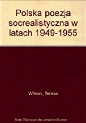 Okładka książki Polska poezja socrealistyczna w latach 1949-1955 Teresa Wilkoń