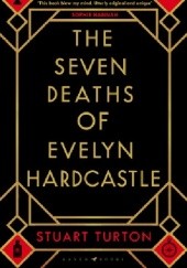 Okładka książki The Seven Deaths of Evelyn Hardcastle Stuart Turton